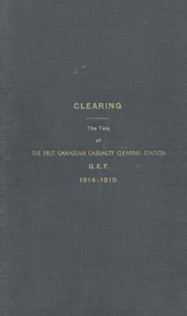 Clearing : the tale of the first Canadian casualty clearing station B.E.F., 1914-1919